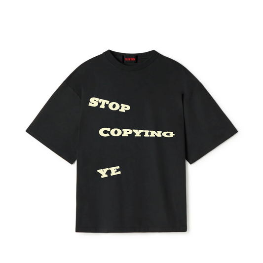 STOP COPYING YE T-SHIRT