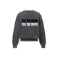 TELL THE TRUTH CREWNECK SWEATSHIRT