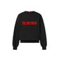 TELL THE TRUTH CREWNECK SWEATER