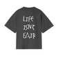 LIFE ISN'T FAIR T-SHIRT